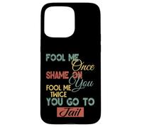 Gráfico divertido de regalo para hombres, mujeres y niños Fool Me Once Shame On Me Carcasa para iPhone 15 Pro Max