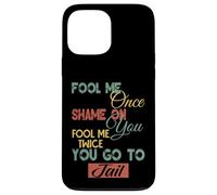 Gráfico divertido de regalo para hombres, mujeres y niños Fool Me Once Shame On Me Carcasa para iPhone 13 Pro Max
