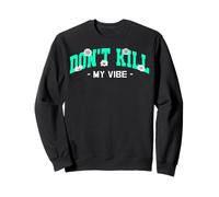 Gráfico Don't Kill My Vibe de color verde azulado Sudadera