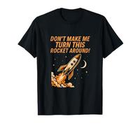 Gráfico Don't Make Me Turn This Rocket Around Space Camiseta