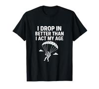 Gráfico I Drop In Better Than I Act My Age Camiseta
