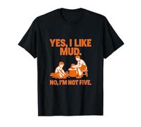 Gráfico Mud Play Sí, me gusta Mud, No, no tengo cinco años Camiseta