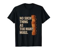 Gráfico «No hay tal cosa como demasiadas tazas» en forma de pila de café Camiseta