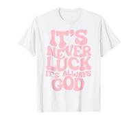 Gráfico Rosa It's Never Luck It's Always God para niñas y Mujeres Camiseta