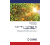 GRAFTING TECHNIQUE IN SWEET ORANGE: STUDIES ON GRAFTING TIME AND GROWING CONDITIONS ON SUCCESS SWEET ORANGE