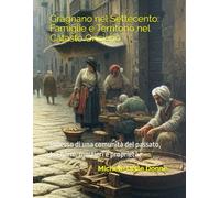 Gragnano nel Settecento: Famiglie e Territorio nel Catasto Onciario: Riflesso di una comunità del passato, tra nomi, mestieri e proprietà.