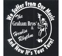 Graham Bros and Howlin' Rythm - We Suffer From Our Music and Now It's Your Turn (US Import)