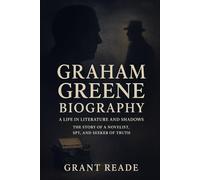 Graham Greene Biography: A Life in Literature and Shadows - The Story of a Novelist, Spy, and Seeker of Truth”