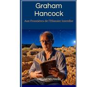 Graham Hancock: Aux Frontières de l’Histoire Interdite