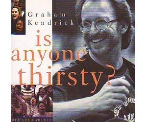 Graham Kendrick - Is Anyone Thirsty?