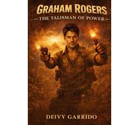Graham Rogers: The talisman of power: An Action-Adventure Thriller of Lost Civilizations and Global Conspiracy (Graham Rogers: Chronicles of the lost world)