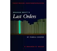 Graham Swift's Last Orders: A Reader's Guide (Continuum Contemporaries Series)