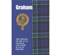 Graham: The Origins of the Clan Graham and Their Place in History (Scottish Clan Mini-Book)
