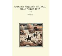 Graham's Magazine, Vol. XXXI, No. 2, August 1847 (Classic Books)