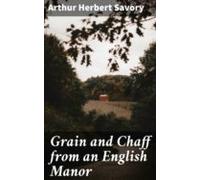 Grain And Chaff From An English Manor (ebook)