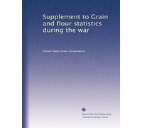 Grain and flour statistics during the war, Supplement to (1920)