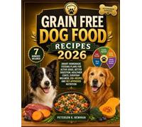 Grain Free Dog Food Recipes 2026: Smart Homemade Feeding Plans for Active Dogs, Better Digestion, Healthier Coats, Everyday Wellness, 200+ Recipes, ... K. Newman's Healthy Dog Kitchen Series)