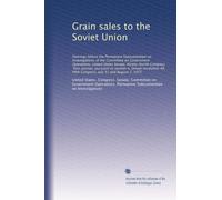 Grain sales to the Soviet Union: Hearings before the Permanent Subcommittee on Investigations of the Committee on Government Operations, United States ... 49, 94th Congress, July 31 and August 1, 1975
