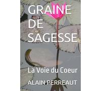 GRAINE DE SAGESSE: La Voie du Coeur