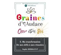 Graines d'Audace - Oser être Soi: 2. Ma transformation - De mes défis à mes réussites