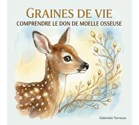 Graines de Vie: Comprendre le don de moelle osseuse - Album jeunesse pour expliquer la maladie et la solidarité aux enfants