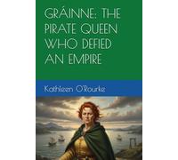 GRÁINNE: THE PIRATE QUEEN WHO DEFIED AN EMPIRE
