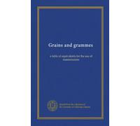 Grains and grammes: a table of equivalents for the use of numismatists