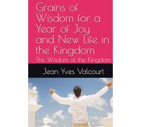 Grains of Wisdom for a Year of Joy and New Life in the Kingdom: The Wisdom of the Kingdom