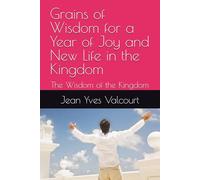 Grains of Wisdom for a Year of Joy and New Life in the Kingdom: The Wisdom of the Kingdom