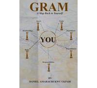 GRAM: A Map Back to Yourself: GRAM: A Map Back to Yourself - How to Reclaim Balance, Identity, and Intention in a Busy World