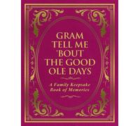 Gram Tell Me 'Bout the Good Ole Days: A Family Keepsake Book of Memories