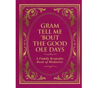 Gram Tell Me 'Bout the Good Ole Days: A Family Keepsake Book of Memories