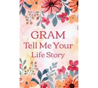 Gram Tell Me Your Life Story: A Thoughtful Keepsake Journal for Grandmothers to Document Their Life, Love, and Legacy for Grandchildren to Cherish.