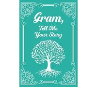 Gram Tell Me Your Story: A Guided Journal for Gram to Share Her Stories, Memories and Life Experience with Her Grandchildren.