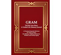GRAM Tell Me Your Story: A Guided Life Memory Journal:: A Premium Keepsake Heirloom for a Gram to Share Her History, Childhood Memories, Wisdom, and ... Journals for Grandparents and Loved Ones)
