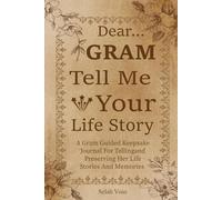 Gram Tell Me Your Story: A Guided Memory Journal for Grandma to Record Her Life, Lessons, and Love.
