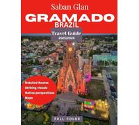 GRAMADO TRAVEL GUIDE 2025/2026 (Full Color): Gramado Unveiled: The Ultimate Travel Guide to Brazil's Enchanting Alpine Escape, Where European Charm Meets Natural Beauty and Culture