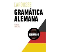 Gramática alemana (LAROUSSE - Lengua Alemana - Manuales prácticos)