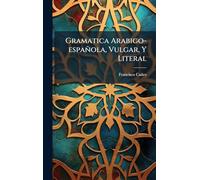 Gramatica Arabigo-española, Vulgar, Y Literal