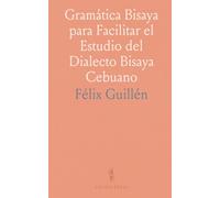 Gramática Bisaya para Facilitar el Estudio del Dialecto Bisaya Cebuano