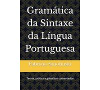 Gramática da Sintaxe da Língua Portuguesa: Teoria, prática e gabaritos comentados