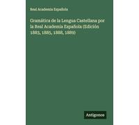 Gramática de la Lengua Castellana por la Real Academia Española (Edición 1883, 1885, 1888, 1889)