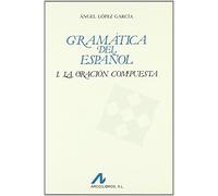GRAMÁTICA DEL ESPAÑOL I. LA ORACION COMPUESTA (Bibliotheca philologica)