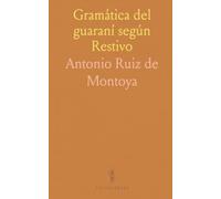 Gramática del guaraní según Restivo: Estudio detallado en español con notas, glosario y análisis histórico de la obra jesuítica