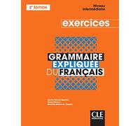 GRAMÁTICA EXPLICADA DEL FRANCÉS EJERCICIOS INTERMEDIOS: Ejercicios de nivel intermedio [ versión en francés]