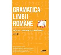 Gramatica limbii romane - Clasa 5 - Adina Dragomirescu, Irina-Roxana Georgescu, Delia-Monica Georgescu, Raluca-Diana Raducanu, Ileana Gae, Alina Dinu, Maria-Ramona Nedea, Adina Ionescu