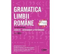 Gramatica limbii romane - Clasa 8 - Adina Dragomirescu, Irina-Roxana Georgescu, Delia-Monica Georgescu, Raluca-Diana Raducanu, Ileana Gae, Alina Dinu, Maria-Ramona Nedea, Adina Ionescu