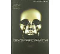 Gramática, retórica y dialéctica en el siglo XVI: la teoría de la inventio en Antonio Llull: 11 (Colección Quintiliano de retórica y comunicación)