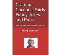 Gramma Gordon's Fairly Funny Jokes and Puns: Over 2,000 jokes and puns under 40 categories!