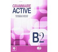 Grammaire active. B2. References et exercices de grammaire française. Per le Scuole superiori. Con File audio per il download: Livre B2 + CD